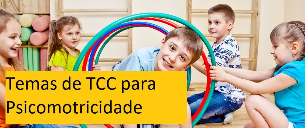 Temas de TCC sobre Psicomotricidade: sugestões e modelos prontos