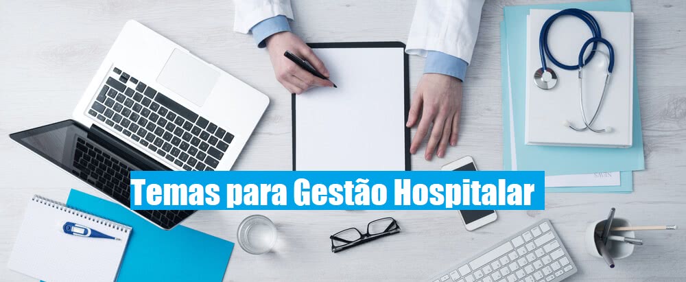 Temas para TCC sobre Gestão Hospitalar: sugestões, exemplos e dicas